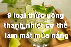 9 loại thức uống thanh nhiệt cơ thể làm mát mùa nắng