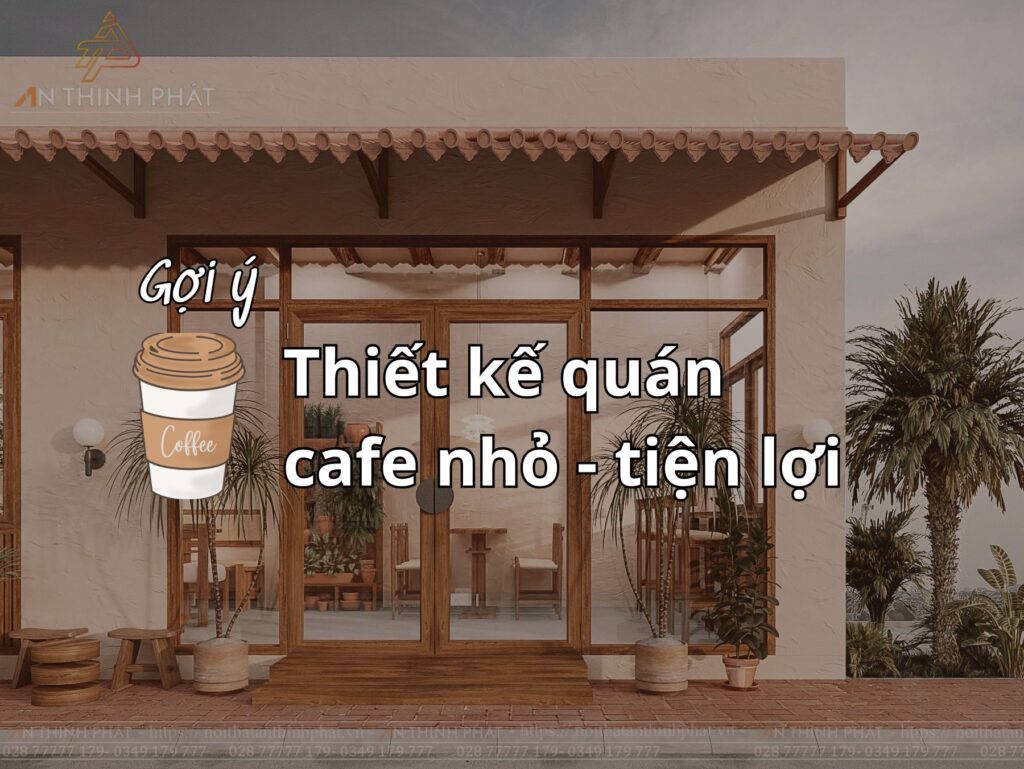 Top 5 Thiết Kế Quán Cafe Nhỏ – Bí Quyết Tối Ưu Không Gian & Tăng Trải Nghiệm 1 Quán cafe nhỏ gọn tiện lợi