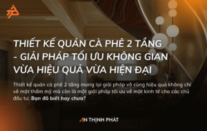 Thiết Kế Quán Cà Phê 2 Tầng - Giải Pháp Tối Ưu Không Gian Vừa Hiệu Quả Vừa Hiện Đại