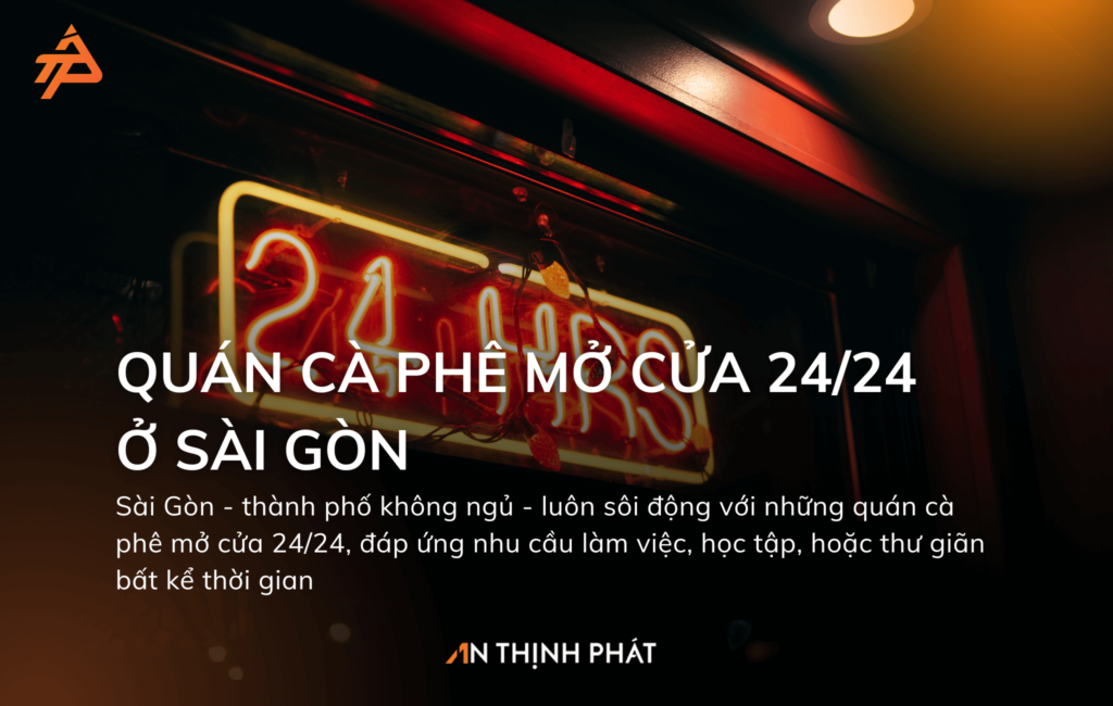 Top 10 Quán Cà Phê Mở Cửa 24/24 Ở Sài Gòn - Không Gian Lý Tưởng Cho "Cú Đêm" 1 Top 10 quán cà phê mở cửa qua đêm tại sài gòn