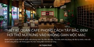 Thiết kế quán cafe phong cách Tây Bắc