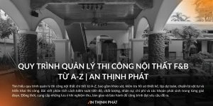 Quy trình quản lý thi công nội thất F&B
